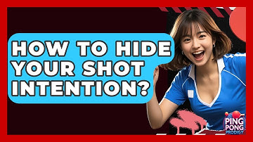 How To Hide Your Shot Intention? - Ping Pong Prodigy