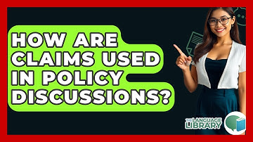 How Are Claims Used In Policy Discussions? - The Language Library