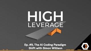 High Leverage - Ep. #9, The AI Coding Paradigm Shift with Simon Willison