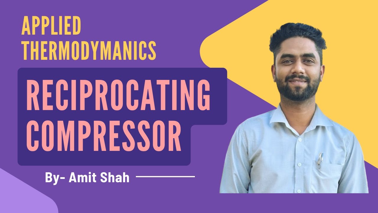 Reciprocating Compressor | Applied Thermodynamics | Mechaincal Engineering | By Amit Shah