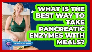 What Is The Best Way To Take Pancreatic Enzymes With Meals? - Pancreatic Health Network screenshot 5