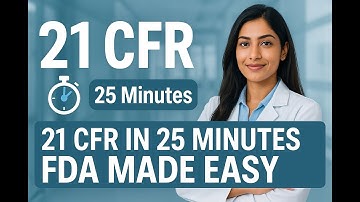 Learn 21 CFR in Just 25 Minutes | FDA Regulations Made Easy