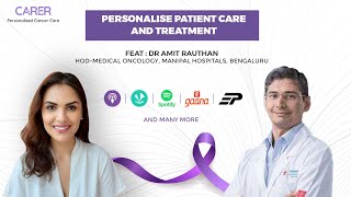 Personalise Cancer Patient Care and Treatment.