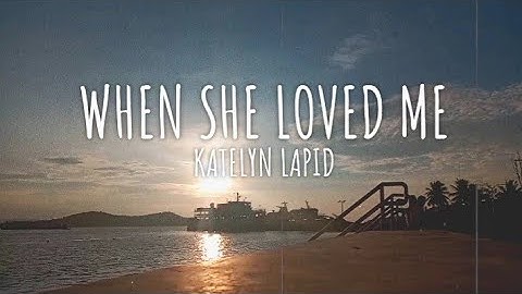 Katelyn Lapid - When she loved me| Lyrics