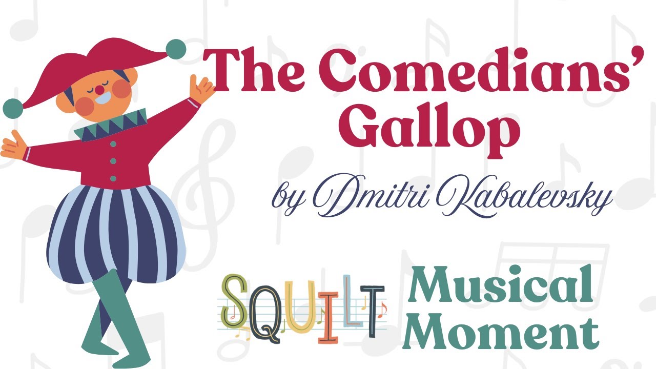 Gallop of the Comedians by Kabalevsky - a SQUILT Musical Moment