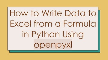 How to Write Data to Excel from a Formula in Python Using openpyxl