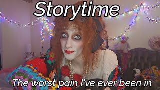 The worst pain I've ever been in - Storytime