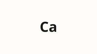 How to pronounce Ca