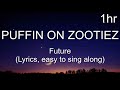 Future - PUFFIN ON ZOOTIEZ (Lyrics 1hour, easy to sing along)