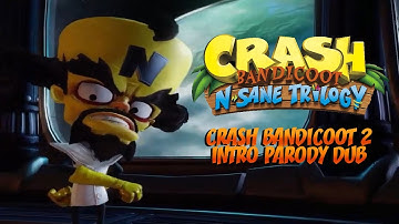 Crash Bandicoot N.Sane Trilogy - Crash Bandicoot 2 Intro | Parody Dub