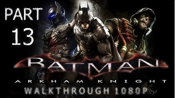 Batman Arkham Knight Pc Walkthrought Part 13 Riddler