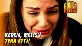 Her Şey Bitti Melis! - Güneşi Beklerken Özel Bölüm