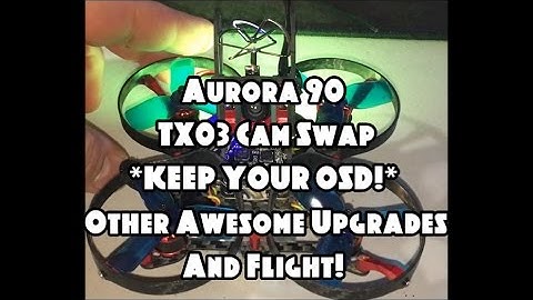 Aurora 90 - TX03 Cam Swap *KEEP YOUR OSD!* Other Awesome Upgrades And Flight! (BANGGOOD)
