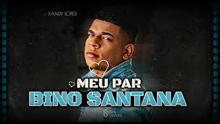 BINO SANTANA  | MEU PAR  ➠ LANÇAMENTO 2023 💎