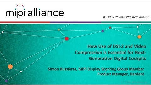 MIPI Auto Workshop 2021: How Use of DSI-2 & Video Compression is Essential for Digital Cockpits