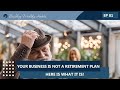 Episode 81 - Your Business Isn't a Retirement Plan - Here's What It Is