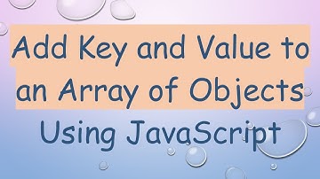 Add Key and Value to an Array of Objects Using JavaScript