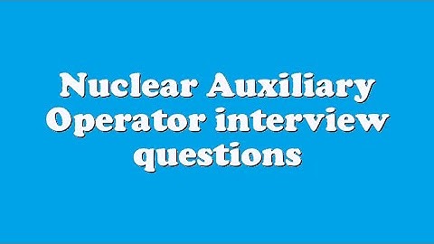 Nuclear Auxiliary Operator interview questions