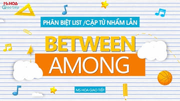 Phân biệt cặp từ nhầm lẫn: Among/ Between | Học tiếng anh giao tiếp từ mất gốc