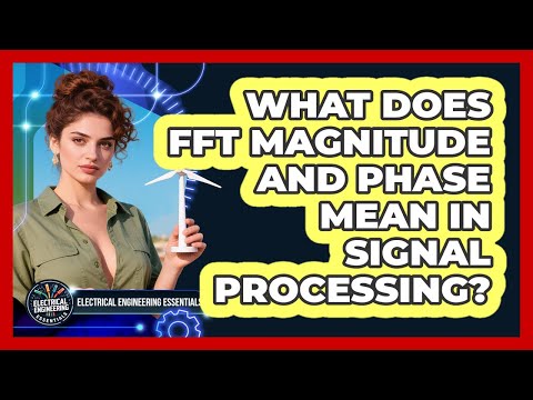 What Does FFT Magnitude And Phase Mean In Signal Processing Electrical Engineering Essentials