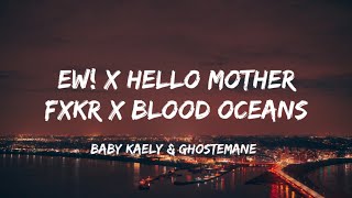 BABY KAELY & GHOSTEMANE -Ew! x Hello Mother Fxkr x Blood Oceans(Lyrics)(Mirror mirror mirror mirror)