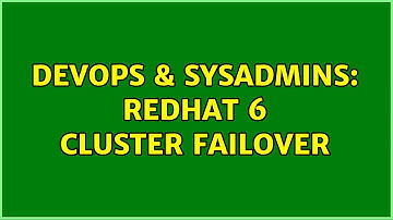 DevOps & SysAdmins: RedHat 6 Cluster Failover