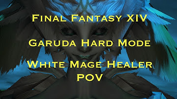 Final Fantasy XIV: Garuda Hard Mode White Mage Healer POV