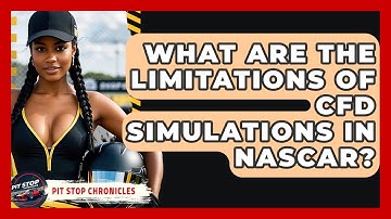 What Are The Limitations Of CFD Simulations In NASCAR? - Pit Stop Chronicles