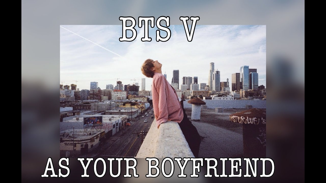 [BTS Imagine] V AS YOUR BOYFRIEND- part three// fake eng subs
