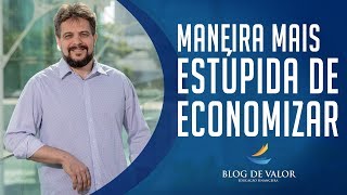 A maneira mais ESTÚPIDA de ECONOMIZAR e juntar dinheiro!