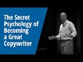 The Secret Psychology of Becoming a Great Copywriter