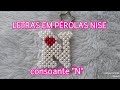 LETRAS EM PÉROLAS NISE"👉CONSOANTE"N"