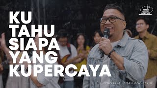 Ku Tahu Siapa yang Kupercaya | Hymns of Praise & Worship (Live Recording)