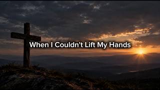 When I Couldn't Lift My Hands (Karaoke)