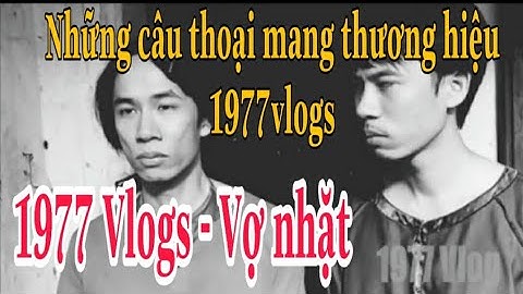 1977Vlog - VỢ NHẶT - KẺ ĐI TÌM TƯƠNG LAI | những câu thoại mang thương hiệu 1977vlog