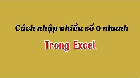 Cách nhập nhiều số 0 nhanh nhất trong Excel.