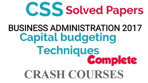 #css_solved_papars Business administration 2017| CSS Solved past papers|Capital budgeting Techniques