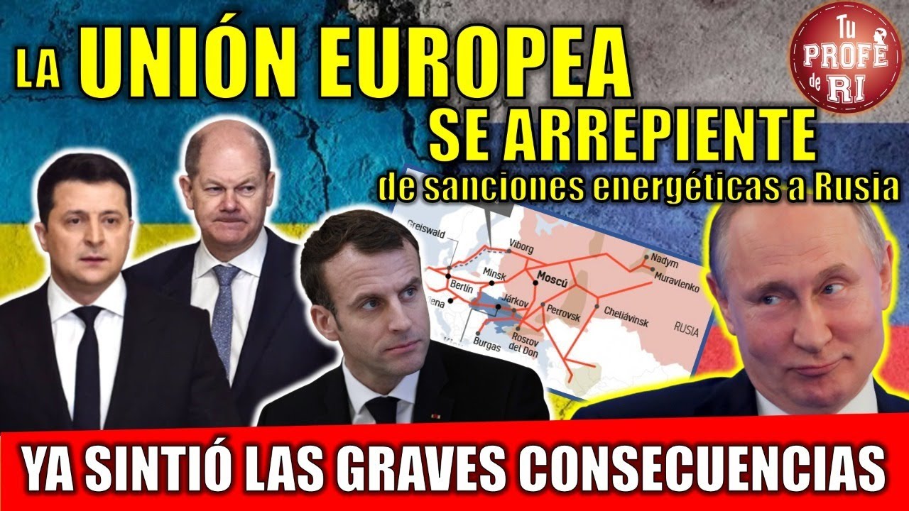 LA UNIÓN EUROPEA SE ARREPIENTE. NO QUIERE CORTAR LAZOS ENERGÉTICOS CON RUSIA
