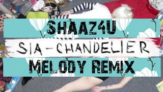 Sia - Chandelier Melody Remix ( By Shaaz4U )