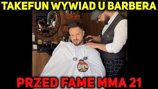 TAKEFUN WYWIAD U BARBERA PRZED FAME MMA 21 (MYŚLI PRZED WALKĄ, NITRO I PASUT, AFERA Z ISAMU)