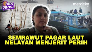 Horor Pagar Laut Semerawut, Mendengar Jerit Nelayan Hidupnya Perih - CEK LOKASI