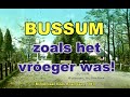 BUSSUM zoals het vroeger was! DEEL 1.