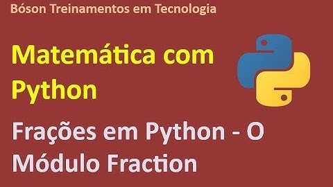 Matemática com Python - Frações em Python   O módulo Fraction