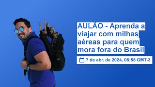 AULÃO - Aprenda a viajar com milhas aéreas para quem mora fora do Brasil