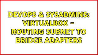 DevOps & SysAdmins: Virtualbox - routing subnet to bridge adapters