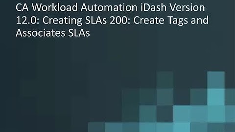 CA Workload Automation iDash v12.0: Create Tags and Associate SLAs