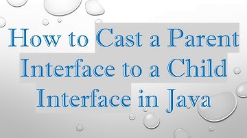 How to Cast a Parent Interface to a Child Interface in Java