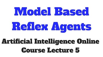 Model Based Reflex Agents #  Artificial Intelligence Online Course Lecture 5