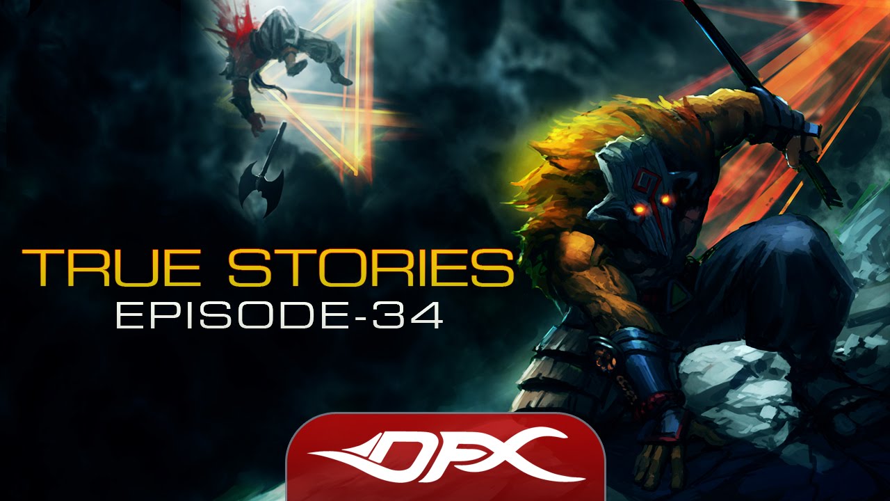 DotA2 True Stories - Episode 34