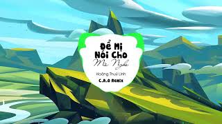 Để mị nói cho mà nghe [remix|| hoàng thuỳ linh  [1 hour]